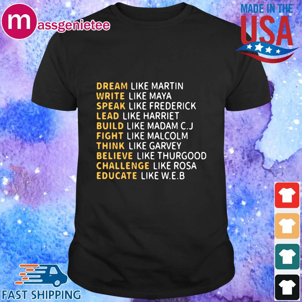 Dream like martin write like maya speak like frederick shirt