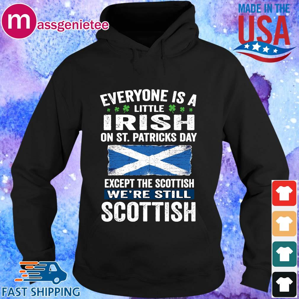 Everyone is a little Irish on St. Patricks day except the scottish s Hoodie den