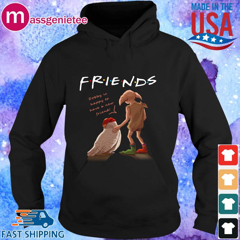 Friends dobby is happy to have a new friend s Hoodie den