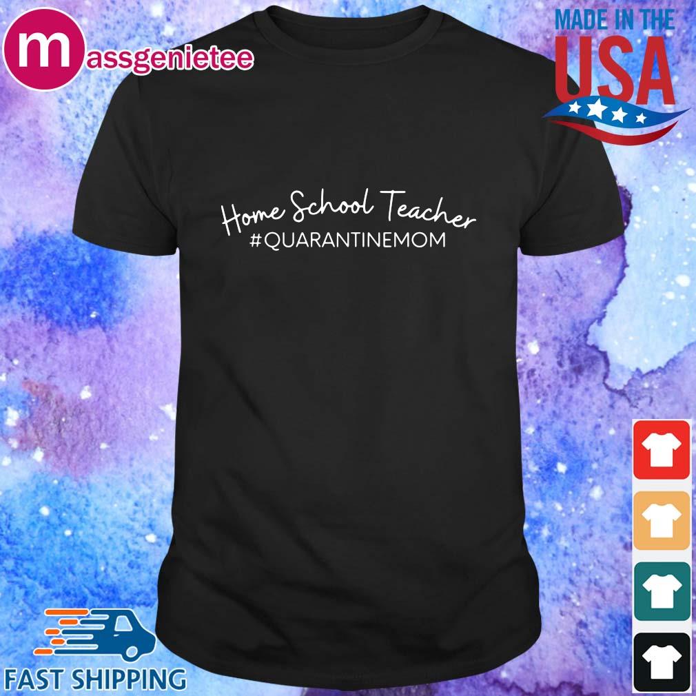 Home school teacher #quarantinemom shirt