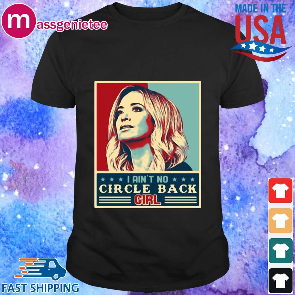 Kayleigh Mcenany I ain't no circle back girl shirt