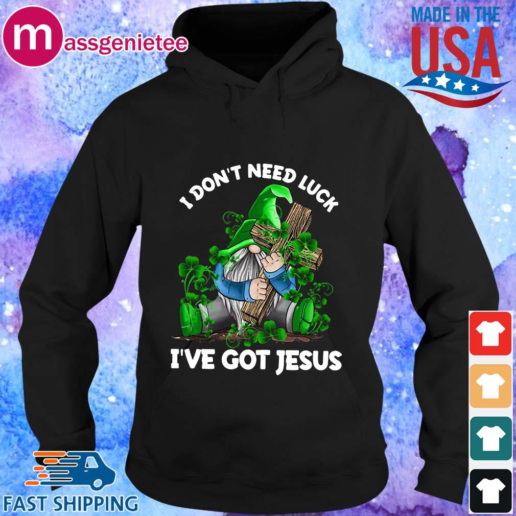 Gnome hug cross I don't need luck I've got Jesus St Patrick's Day s Hoodie den