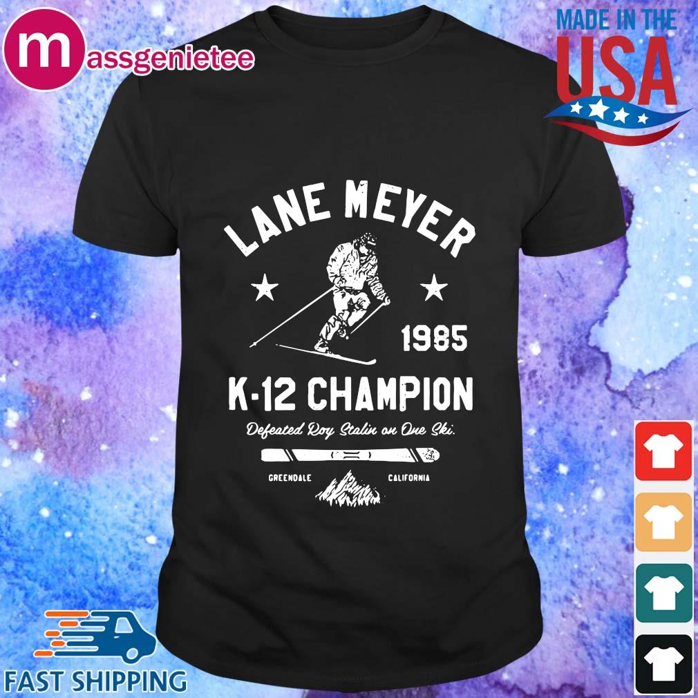 Lane meyer 1985 k-12 Champion defeated roy stalin shirt