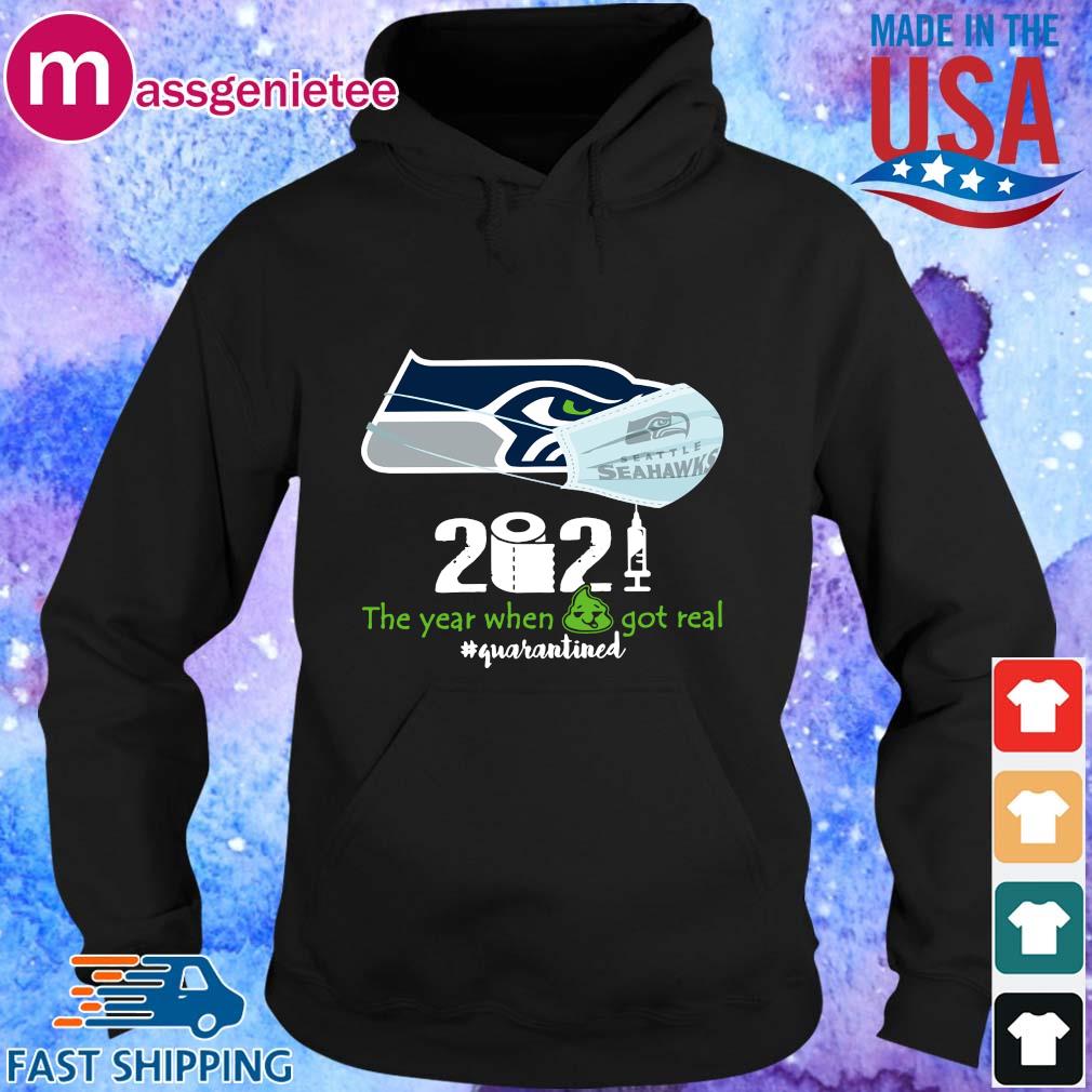 Seattle Seahawks 2021 the year when shit got real #quarantined s Hoodie den