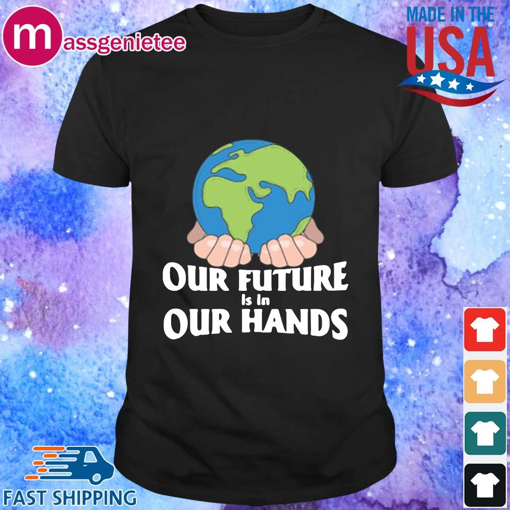 Massgenietee Earth Our Future Is In Your Hands Earth Day S Shirt Sieu Thị Dự An Sg