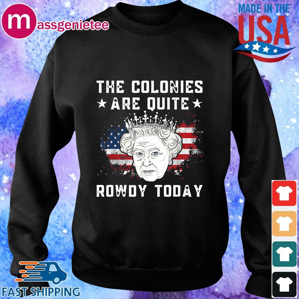 the colonies are quite rowdy today shirt