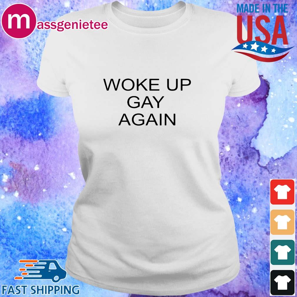 woke up gay again shirt