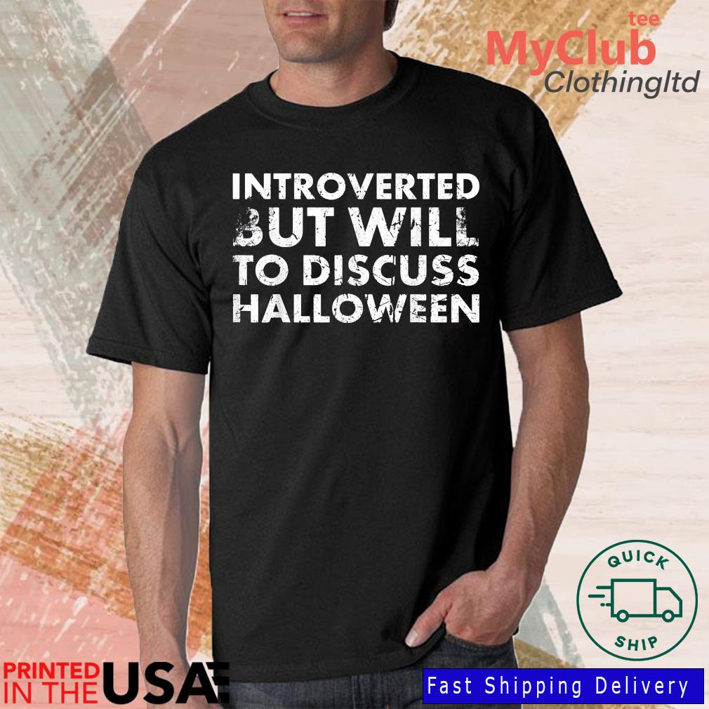 Introverted But Will To Discuss Halloween Shirt
