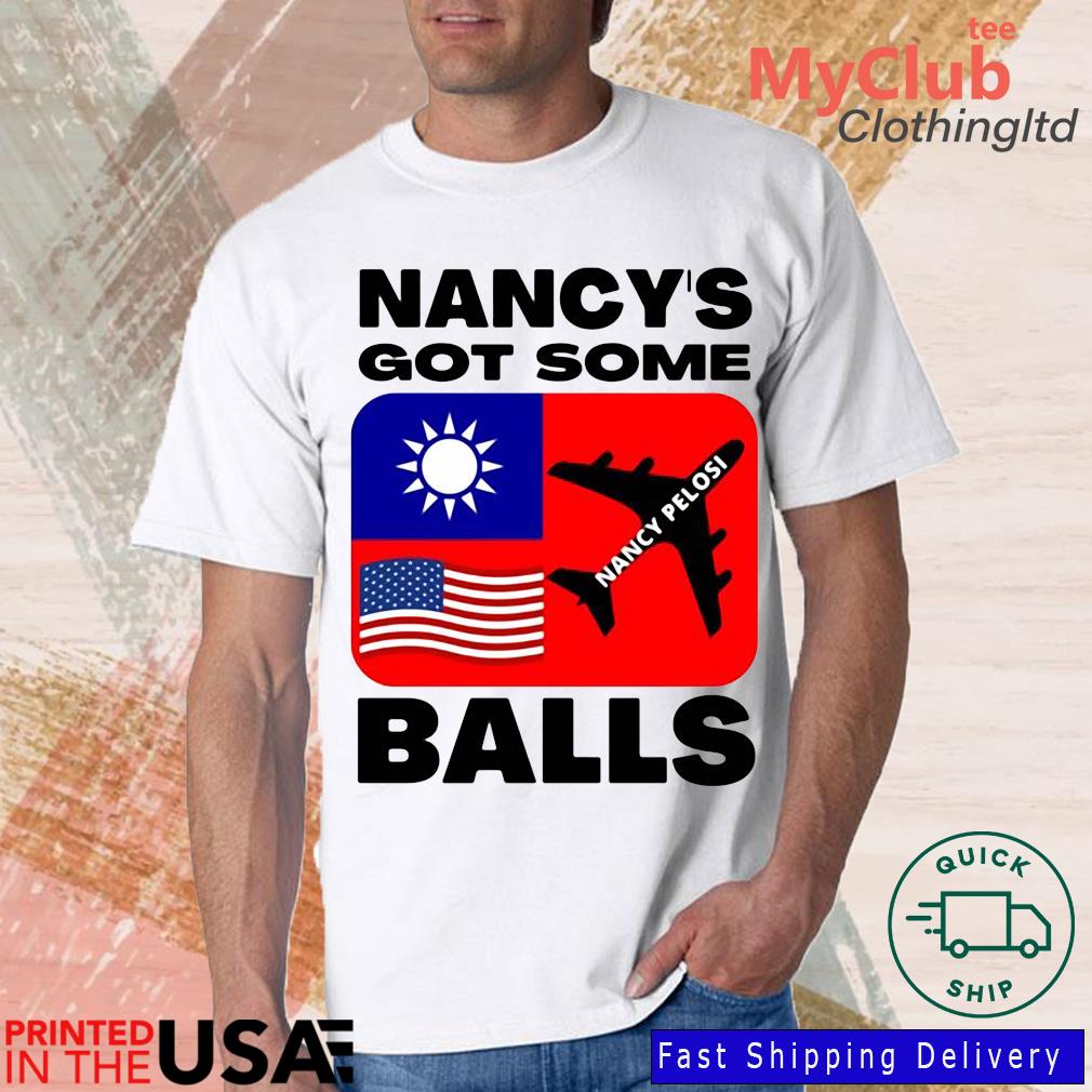 Nancy Pelosi Got Some Ball United States Speaker Taiwan Trip Shirt