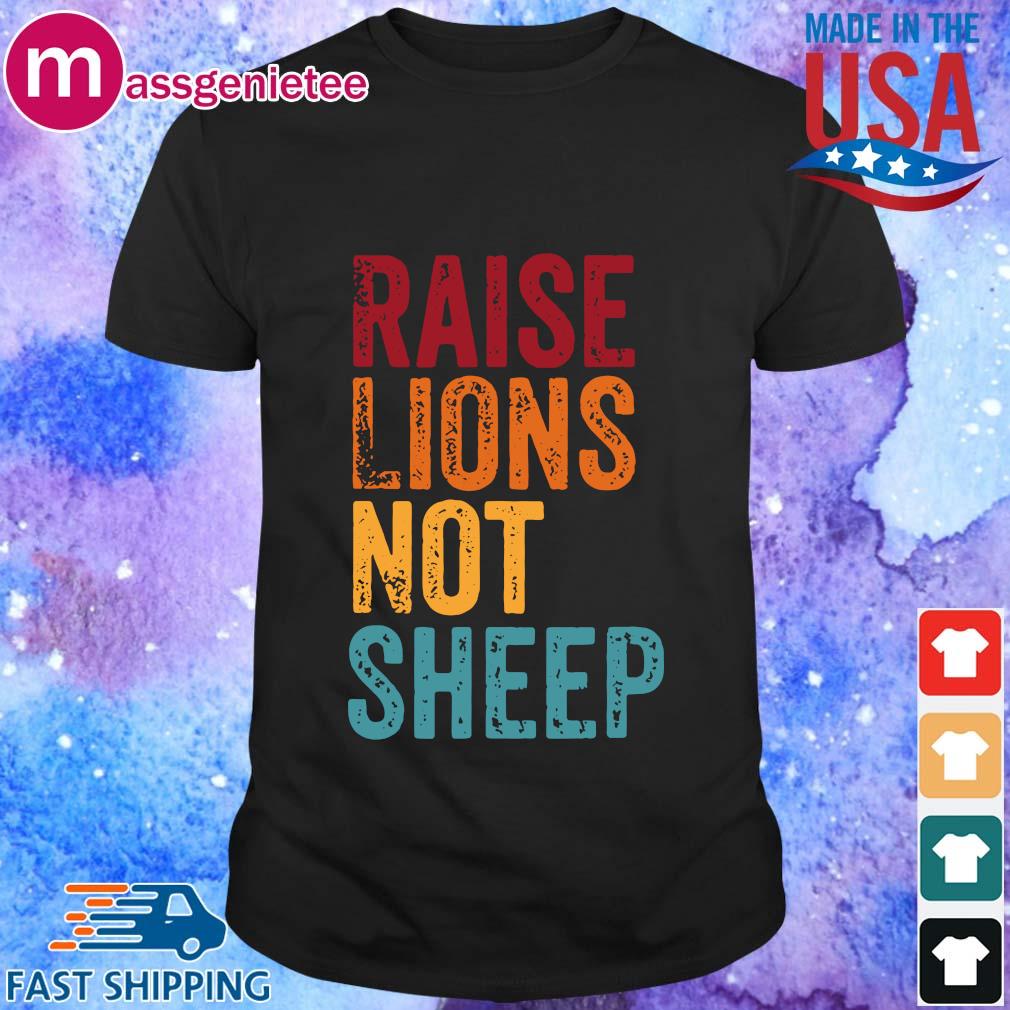 raise lions not sheep shirt